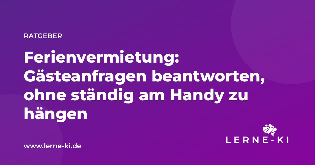 Ferienvermietung: Gästeanfragen beantworten, ohne ständig am Handy zu hängen