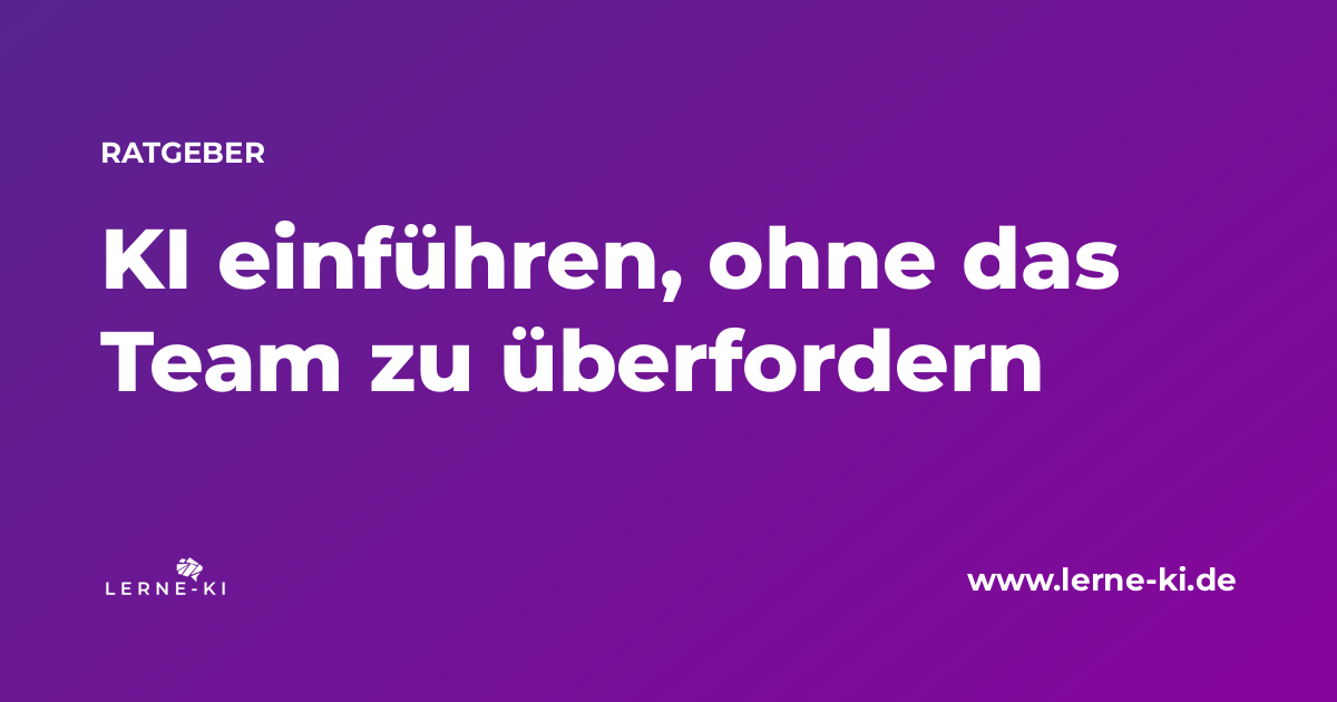 KI im Unternehmen einführen, ohne das Team zu überfordern