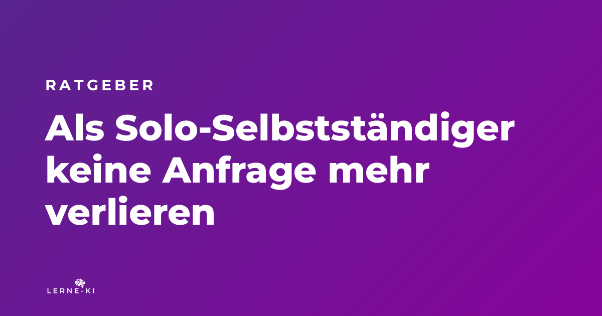 Als Solo-Selbstständiger keine Anfrage mehr verlieren